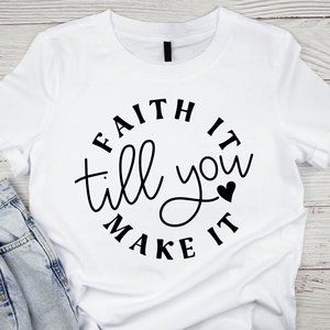 Faith it Till You Make it Bella Canvas Tee